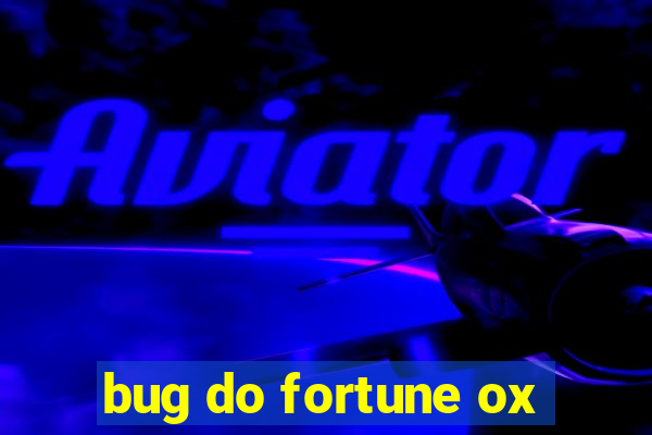 bug do fortune ox