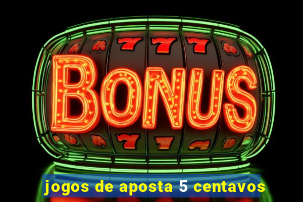 jogos de aposta 5 centavos