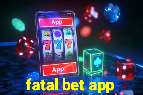 fatal bet app