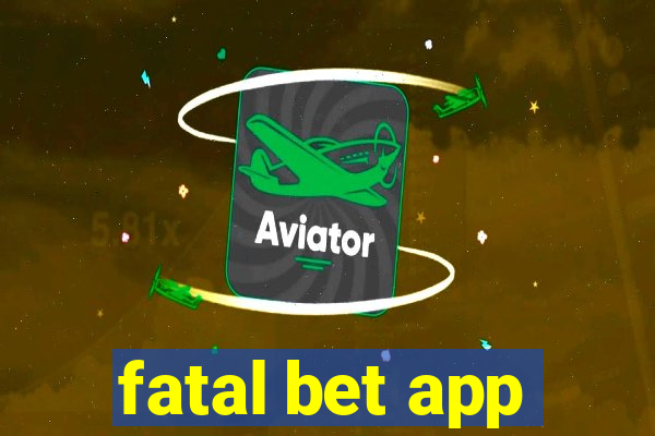 fatal bet app