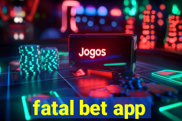 fatal bet app