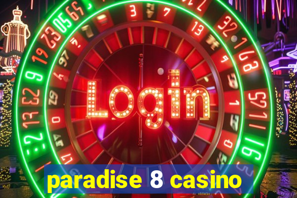 paradise 8 casino