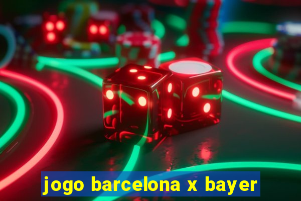 jogo barcelona x bayer