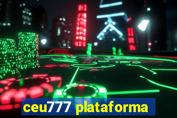 ceu777 plataforma