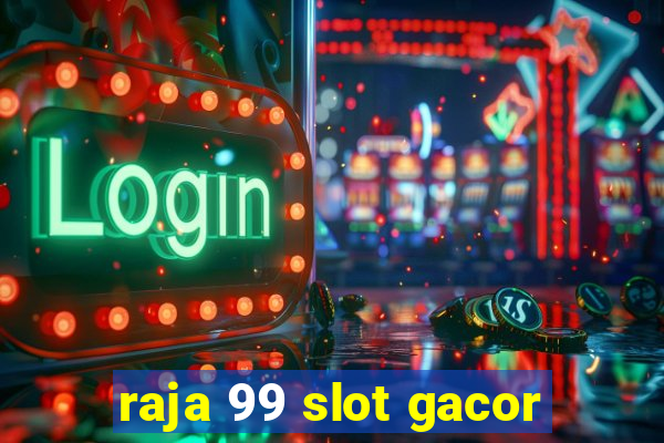 raja 99 slot gacor