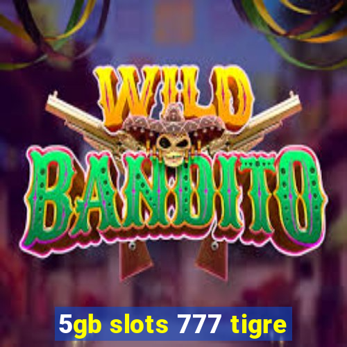 5gb slots 777 tigre