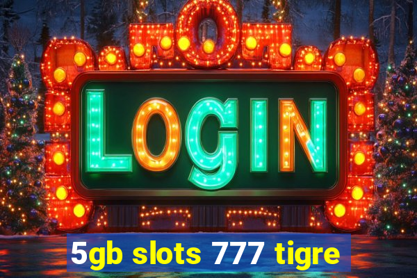 5gb slots 777 tigre