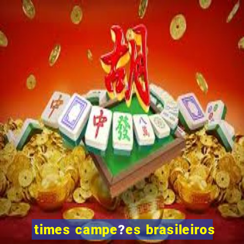 times campe?es brasileiros