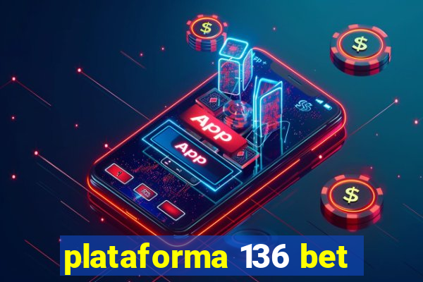 plataforma 136 bet