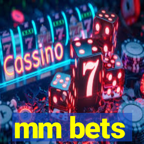 mm bets