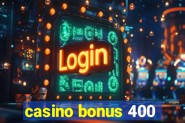 casino bonus 400