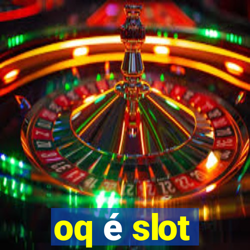 oq é slot