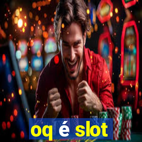 oq é slot