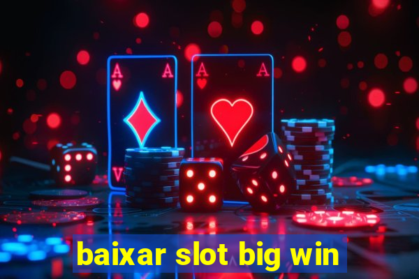 baixar slot big win