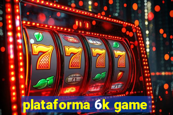 plataforma 6k game