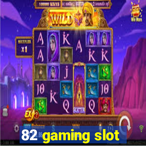 82 gaming slot