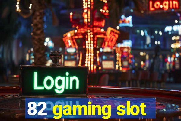 82 gaming slot