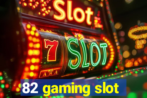 82 gaming slot