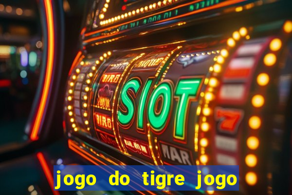 jogo do tigre jogo do tigre