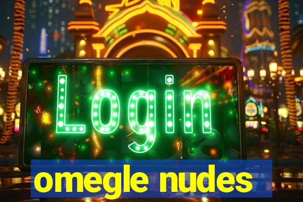 omegle nudes