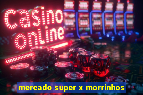 mercado super x morrinhos