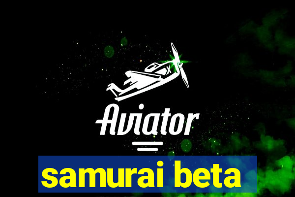 samurai beta