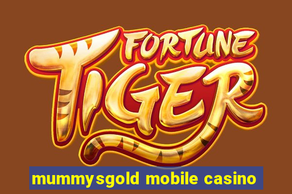 mummysgold mobile casino