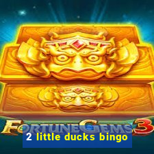 2 little ducks bingo