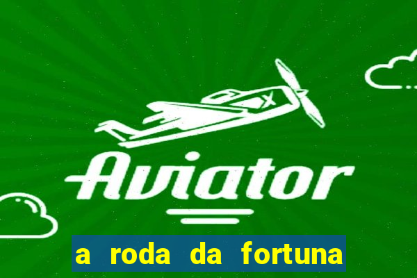 a roda da fortuna o que ele sente por mim