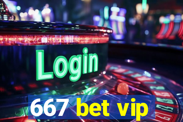 667 bet vip