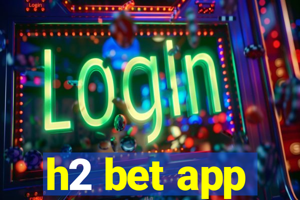 h2 bet app