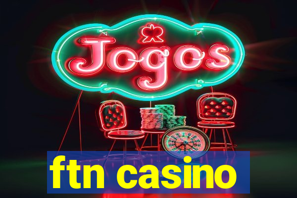 ftn casino