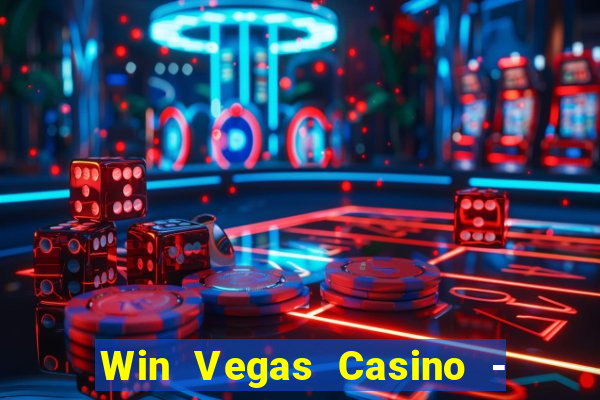 Win Vegas Casino - 777 Pokies