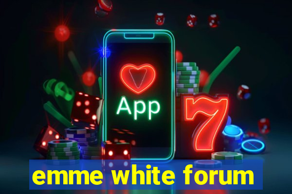 emme white forum