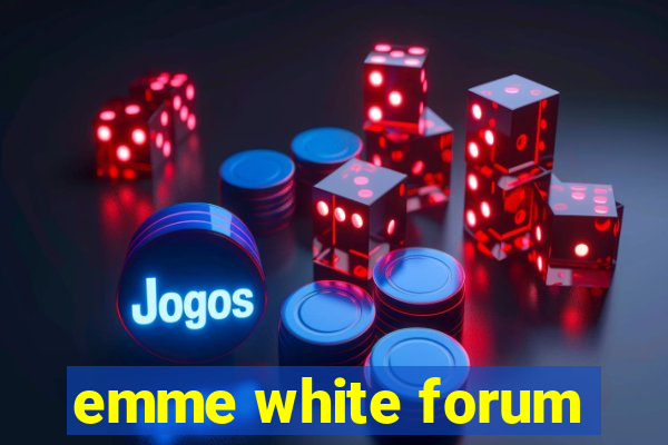 emme white forum