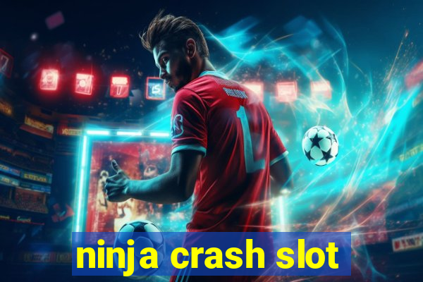 ninja crash slot