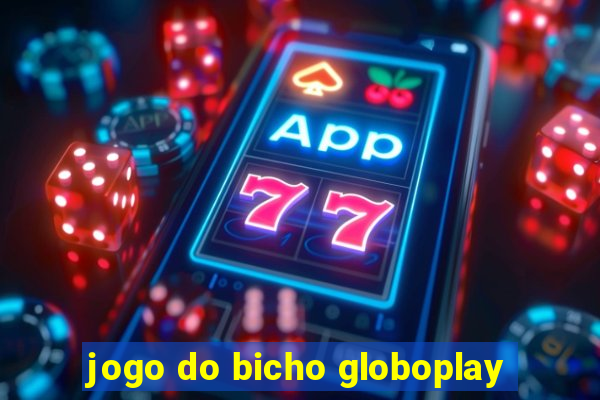 jogo do bicho globoplay