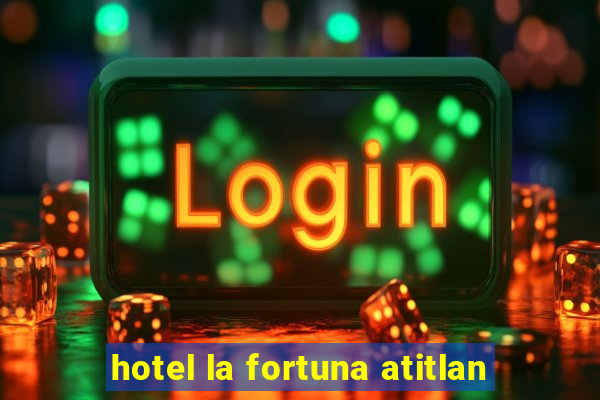 hotel la fortuna atitlan