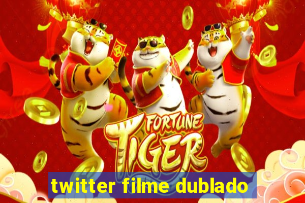 twitter filme dublado