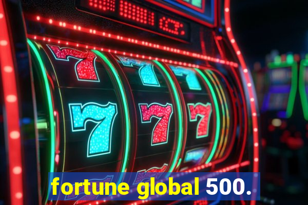 fortune global 500.