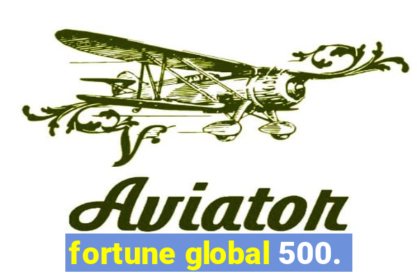 fortune global 500.