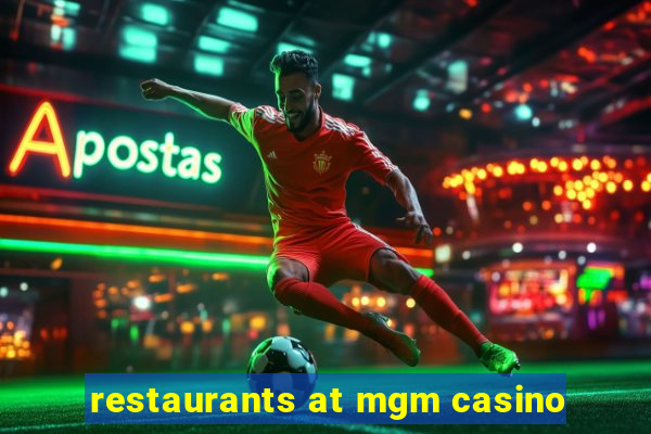 restaurants at mgm casino