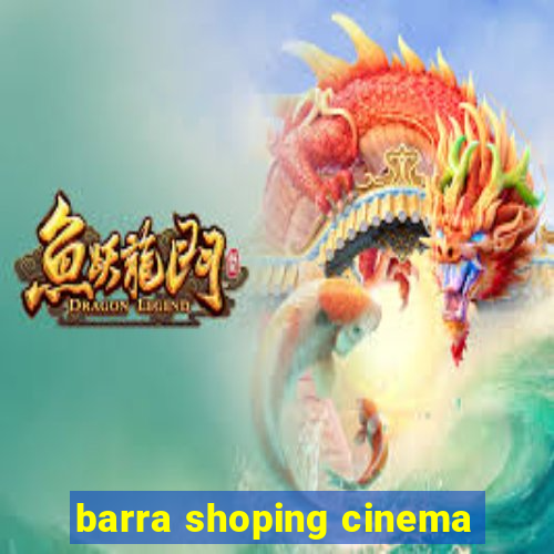 barra shoping cinema