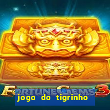 jogo do tigrinho sem depositar