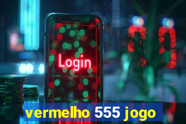 vermelho 555 jogo