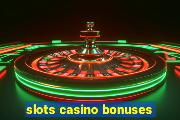 slots casino bonuses