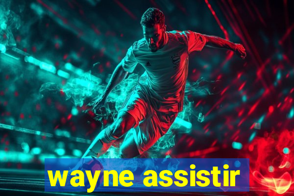 wayne assistir