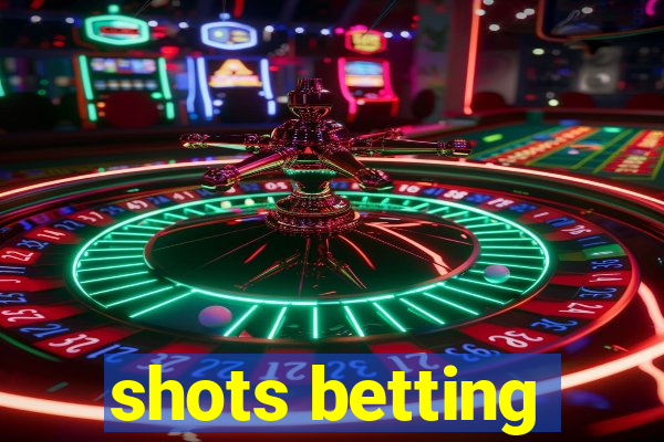 shots betting