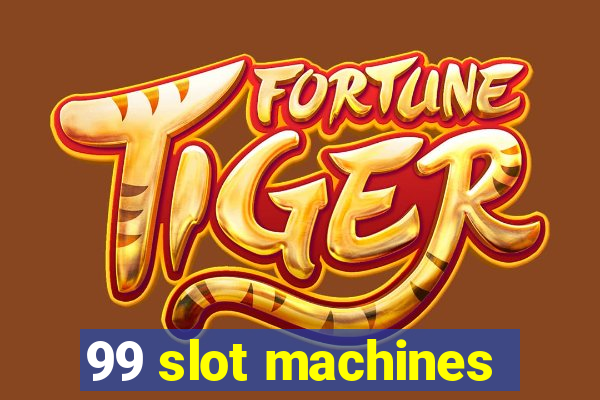 99 slot machines