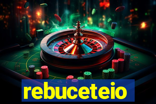 rebuceteio